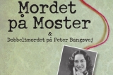 &quot;Mordet på Moster &amp; Dobbeltmordet på Peter Bangs Vej&quot;